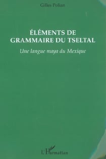 Elements de grammaire du tseltal - une langue maya du mexique