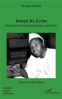 Joseph ki-zerbo - itinéraire d'un intellectuel africain au xx siècle