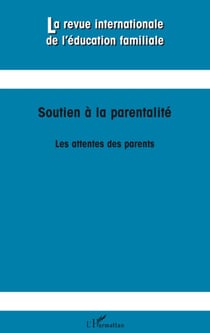 Revue Internationale d'Education Familiale : soutien à la parentalité - les attentes des parents