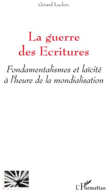La guerre des écritures - fondamentalismes et laïcité à l'heure de la mondialisation