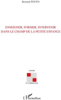 Enseigner, former, intervenir dans le champ de la petite enfance
