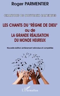 Chantons de nouveaux cantiques - les chants du "règne de dieu" ou de la grande réalisation du monde heureux