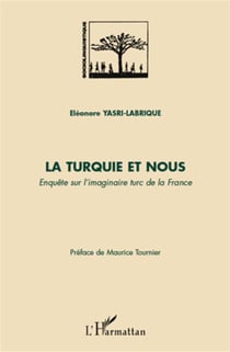 La turquie et nous - enquête sur l'imaginaire turc de la france