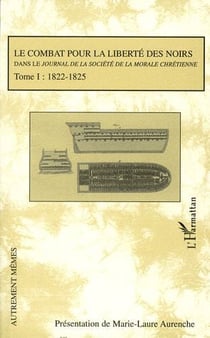 Le combat pour la liberté des noirs dans le journal de la société de la morale chrétienne Tome 1 - 1822-1825