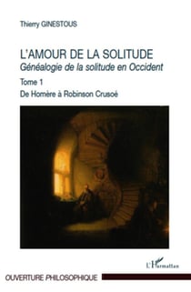 Généalogie de la solitude en Occident Tome 1 - l'amour de la solitude - de Homère à Robinson Crusoé