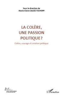 Colère, une passion politique Tome 3 - colère, courage et création politique