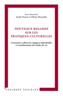 Nouveaux regards sur les pratiques culturelles - contraintes collectives, logiques individuelles et transformation des modes de vie