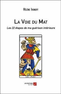 La voie du mat - les 22 étapes de ma guérison intérieure