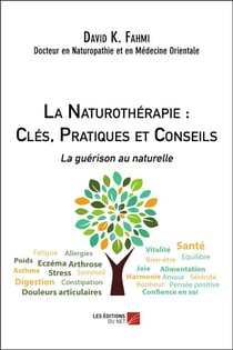La naturothérapie : clés, pratiques et conseils - la guérison au naturel