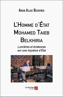 L'Homme d'État Mohamed Taieb Belkhiria : Lumières et évidences sur une injustice d'État