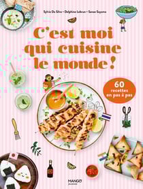 C'est moi qui cuisine le monde ! 60 recettes en pas à pas