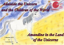 Adelaide the unicorn and the children of the world - Amandine in the land of the unicorns