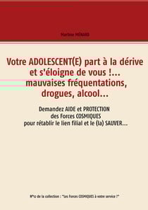 Votre adolescent(e) part à la dérive et s'éloigne de vous !... mauvaises fréquentations, drogues, alcool...