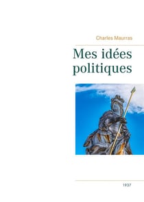 Mes idées politiques - charles maurras, 1937