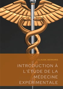 Introduction à l'étude de la médecine expérimentale - un précis de méthodologie scientifique publie