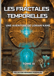 Les Fractales Temporelles : Une aventure de Lorian Kane