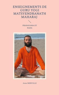 Enseignements de Guru Yogi Matsyendranath Maharaj : PRANAYAMA ET NADA