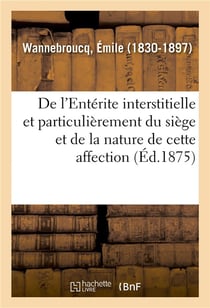 De l'enterite interstitielle, enterite pseudo-membraneuse, et particulierement du siege - et de la n