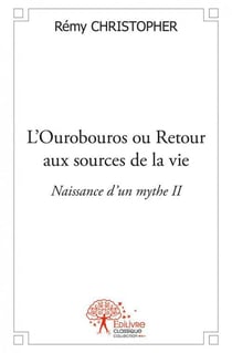 L'ourobouros ou retour aux sources de la vie - naissance d'un mythe ii