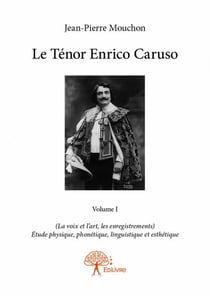 Le ténor Enrico Caruso t.1 - (La voix et l'art, les enregistrements) - étude physique, phonétique, linguistique et esthétique