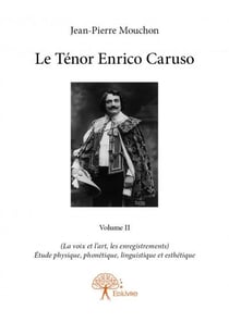 Le ténor Enrico Caruso t.2 - (la voix et l'art, les enregistrements) - étude physique, phonétique, linguistique et esthétique