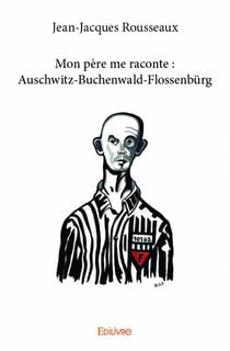 Mon père me raconte : auschwitz-buchenwald-flossenbürg