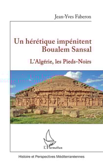 Un hérétique impénitent Boualem Sansal : L'Algérie, les Pieds-Noirs