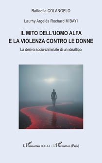 Il mito dell'uomo alfa e la violenza contro le donne : La deriva socio-criminale di un idealtipo