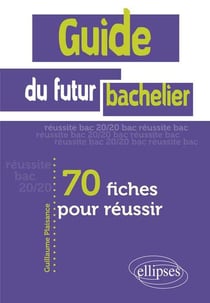 Guide du futur bachelier - 70 fiches pour réussir