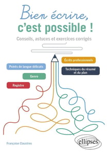 Bien écrire, c'est possible ! conseils, astuces et exercices corrigés