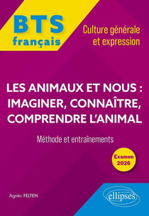 BTS tout-en-un Méthodes et entraînements. Français. Culture générale et expression. Les animaux et nous : imaginer, connaître, comprendre l'animal