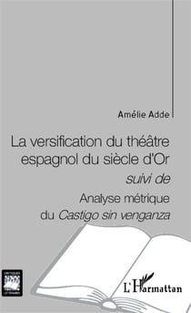 La versification du théâtre espagnol du siècle d'Or - analyse métrique du Castigo sin venganza