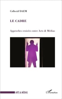 Le cadre - approches croisées entre arts et médias