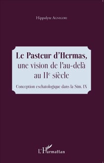 Le pasteur d'Hermas, une vision de l'au-delà au IIe siècle - conception eschatologique dans la Sim . IX