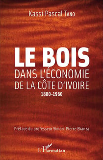 Le bois dans l'économie de la Côte d'Ivoire - 1880-1960