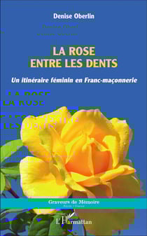 La rose entre les dents - un itinéraire feminin en Franc-maçonnerie