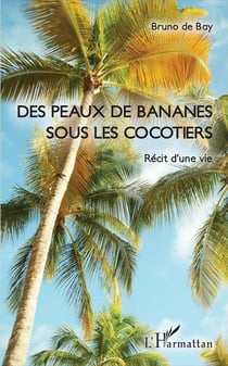 Des peaux de bananes sous les cocotiers - récit d'une vie