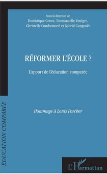 Réformer l'école ? l'apport de l'éducation comparée - hommage à Louis Porcher