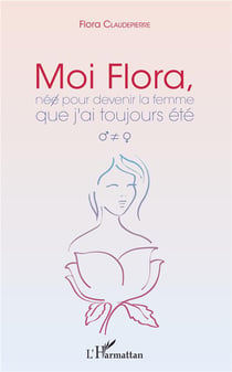 Moi, Flora, née pour devenir la femme que j'ai  toujours été