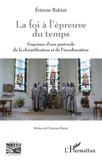 La foi à l'épreuve du temps - esquisses d'une pastorale de la christification et de inculturation