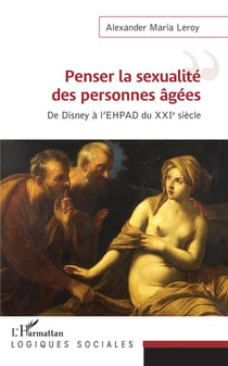 Penser la sexualité des personnes agées - de Disney à l'EHPAD du XXIe siècle