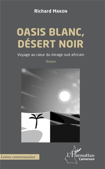 Oasis blanc, désert noir - voyage au coeur du mirage sud-africain