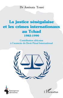 La justice sénégalaise et les crimes internationaux au Tchad 1982-1990 - contribution africaine