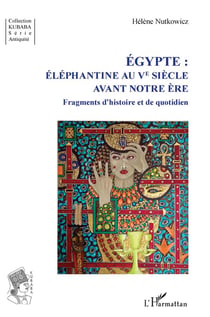 Egypte : éléphantine au Ve siècle avant notre ère - fragments d'histoire et de quotidien