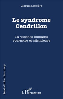 Le syndrome Cendrillon : la violence humaine sournoise et silencieuse