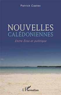 Nouvelles calédoniennes : entre Eros et politique