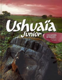 Ushuaïa junior - civilisations retrouvées, de l'histoire au mythe