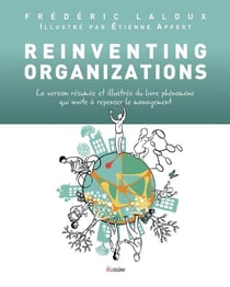 Reinventing organizations - la version résumée et illustrée du livre phénomène qui invite à repenser le management