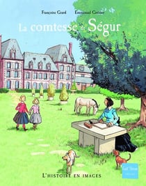 La comtesse de Ségur - bonheurs et malheurs