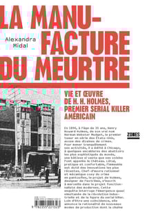 La manufacture du meurtre - vie et oeuvre de H. H. Holmes, premier serial killer américain